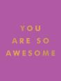 You Are So Awesome - Preview
