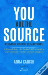 You Are The Source: Discovering Your Tru