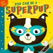 You Can Be A Superpup