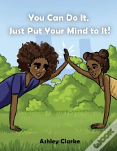 You Can Do It, Just Put Your Mind To It!