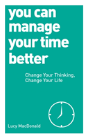 You Can Manage Your Time Better : Change Your Thinking, Change Your Life - Preview