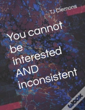 You Cannot Be Interested  And  Inconsistent
