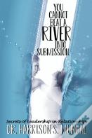 You Cannot Beat A River Into Submission