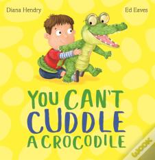 You Can'T Cuddle A Crocodile