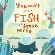 You Can'T Invite A Fish To A Dance Party