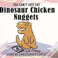 You Can'T Just Eat Dinosaur Chicken Nuggets