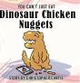 You Can'T Just Eat Dinosaur Chicken Nuggets - Preview