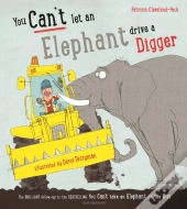You Can'T Let An Elephant Drive A Digger