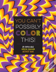 You Can'T Possibly Color This!