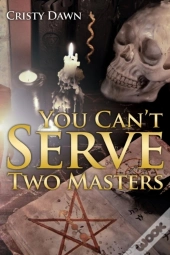 You Can'T Serve Two Masters