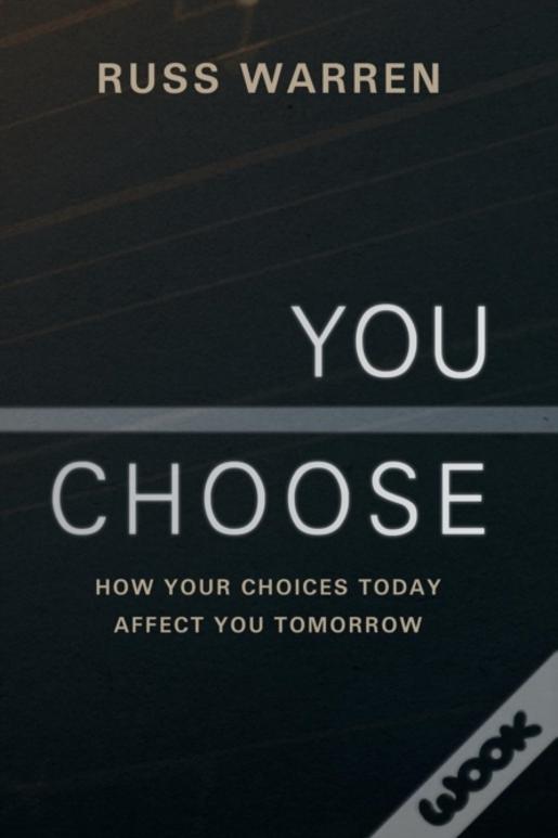 You Choose: How Your Choices Today Affect You Tomorrow