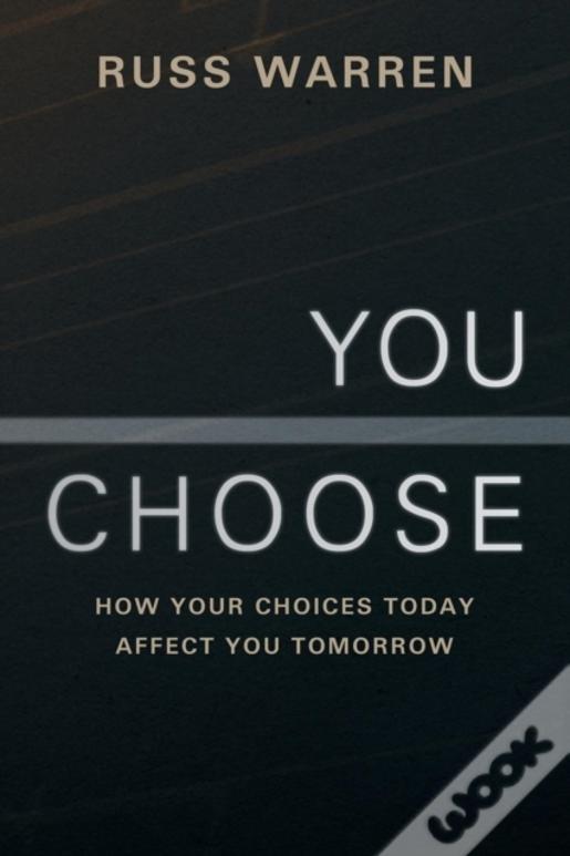 You Choose: How Your Choices Today Affect You Tomorrow