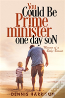 You Could Be Prime Minister One Day Son