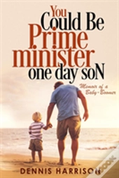 You Could Be Prime Minister One Day Son