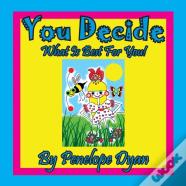 You Decide What Is Best For You!