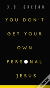 You Don'T Get Your Own Personal Jesus