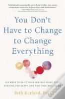 You Don'T Have To Change To Change Everything