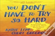 You Dont Have To Try So Hard