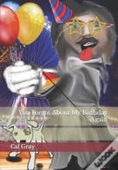 You Forgot About My Birthday Again