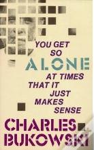 You Get So Alone At Times That It Just Makes Sense