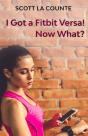 You Got A Fitbit Versa! Now What?: Getti - Preview