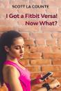 You Got A Fitbit Versa! Now What? - Preview