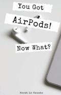You Got Airpods! Now What?