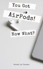 You Got Airpods! Now What? - Preview