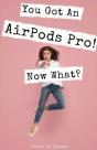 You Got An Airpod Pro! Now What? - Preview