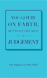 You Got By On Earth, But Won'T Get Away In Judgement