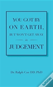 You Got By On Earth, But Won'T Get Away In Judgement