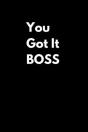 You Got It Boss - Preview