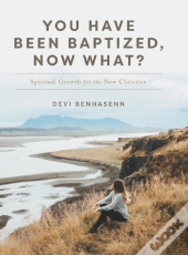 You Have Been Baptized, Now What : Spiri