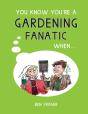 You Know You'Re A Gardening Fanatic When... - Preview