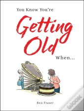You Know You'Re Getting Old When...