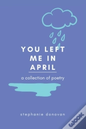 You Left Me In April