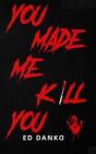 You Made Me Kill You - Preview
