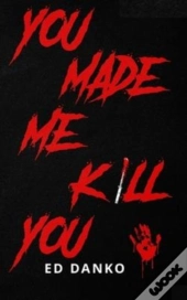 You Made Me Kill You