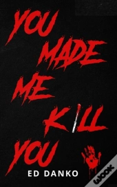 You Made Me Kill You