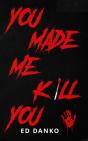 You Made Me Kill You - Preview