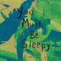 You Must Be Sleepy - Preview