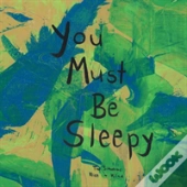 You Must Be Sleepy