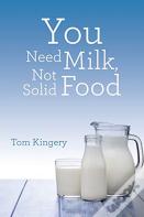 You Need Milk, Not Solid Food
