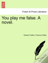 You Play Me False. A Novel.