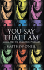 You Say That I Am - Jesus And The Messianic Problem - Preview