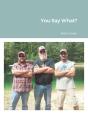 You Say What - Preview