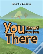 You Should Have Been There