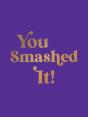 You Smashed It! - Preview