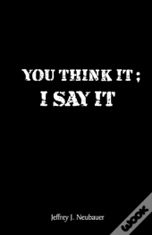 You Think It; I Say It