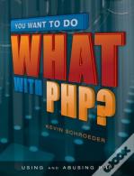 You Want To Do What In Php?